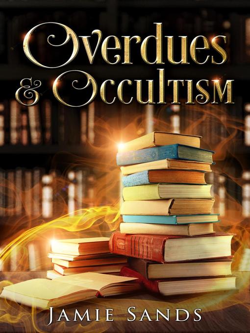 Title details for Overdues and Occultism by Jamie Sands - Available